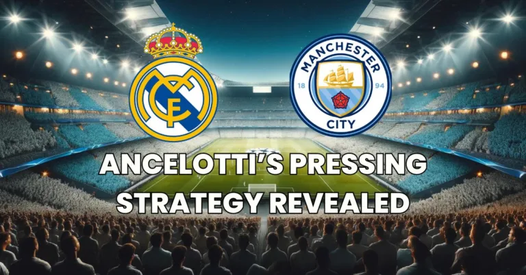 Structura de Pressing a lui Carlo Ancelotti – Real Madrid vs Manchester City