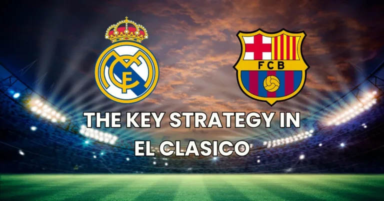 The Winning Strategy in El Clasico – Real Madrid vs Barcelona – Tactical Analysis